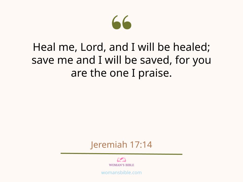 28 Powerful Healing Scriptures to Help You Find Strength
 Jeremiah 17:14