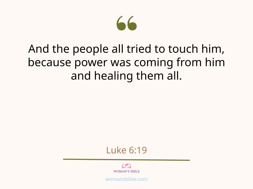 28 Powerful Healing Scriptures to Help You Find Strength
 Luke 6:19