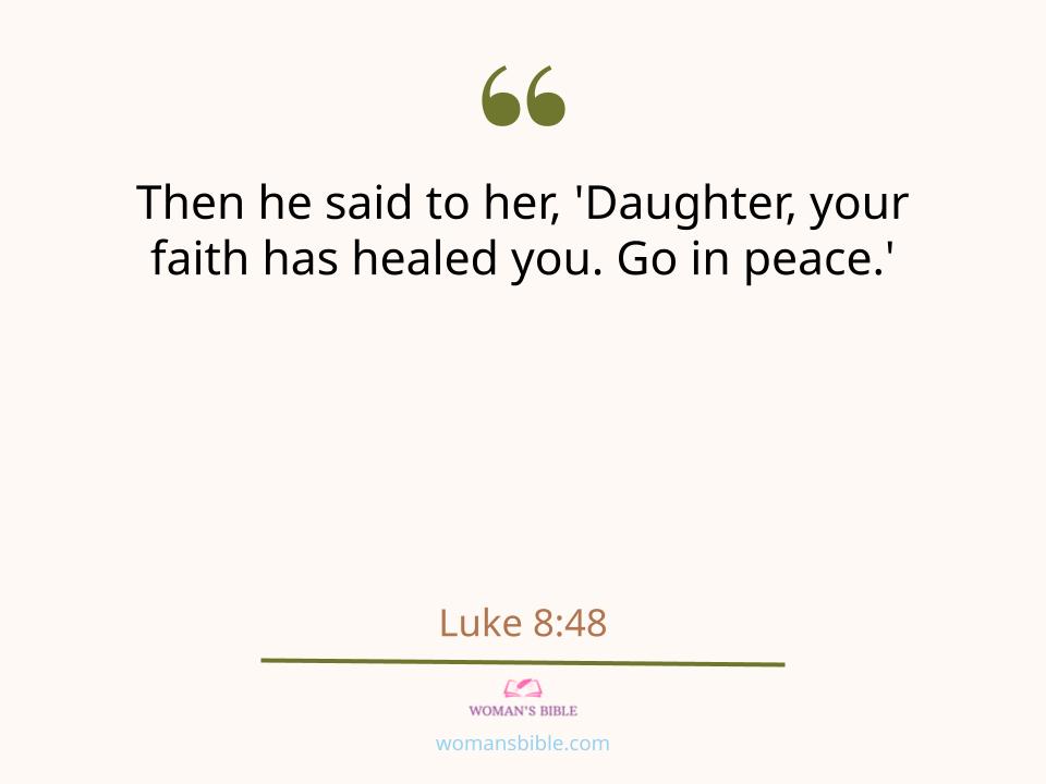 28 Powerful Healing Scriptures to Help You Find Strength
 Luke 8:48