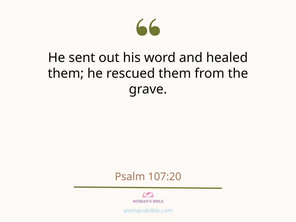 28 Powerful Healing Scriptures to Help You Find Strength
 Psalm 107:20