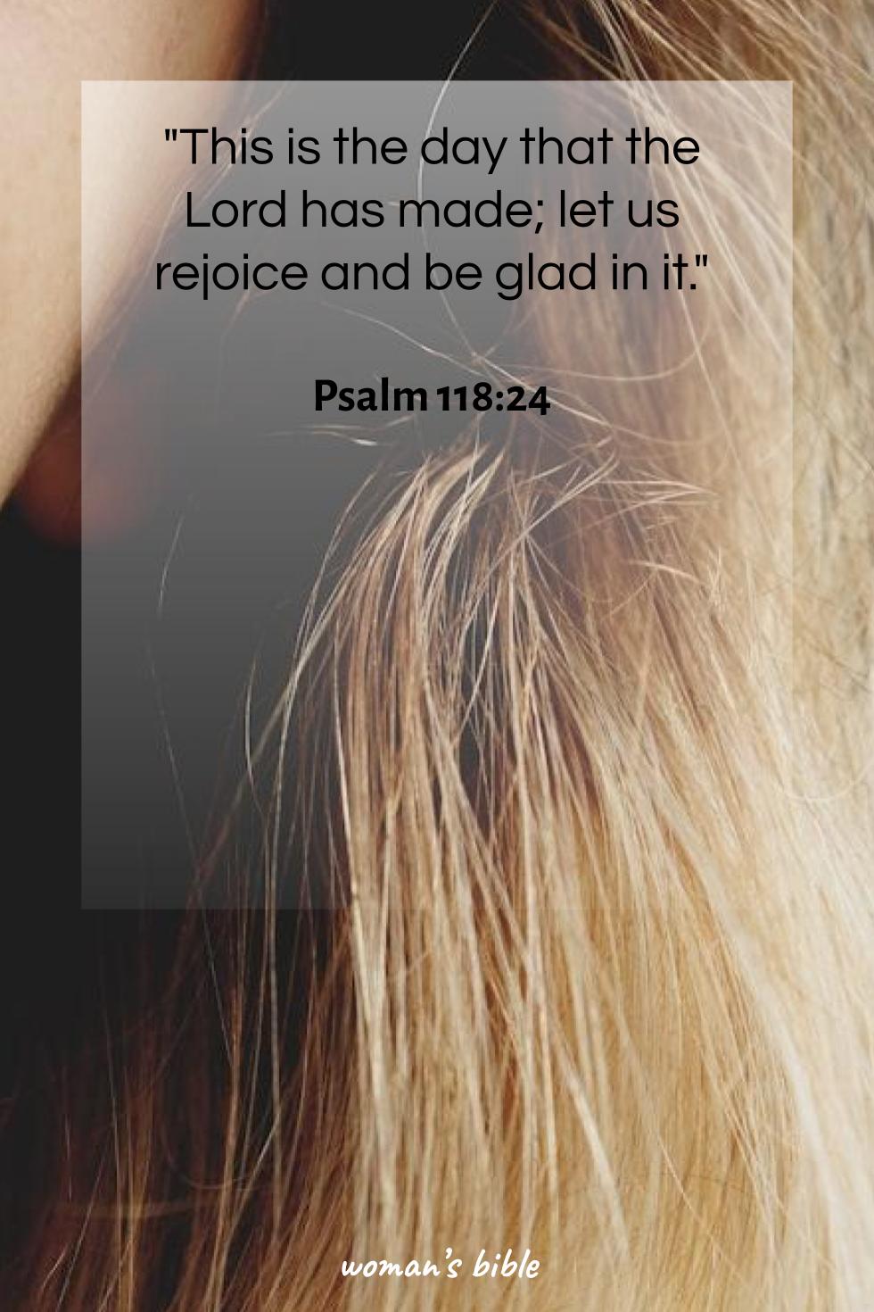 daily verse for woman Saturday, December 7th, 2024 Psalm 118:24