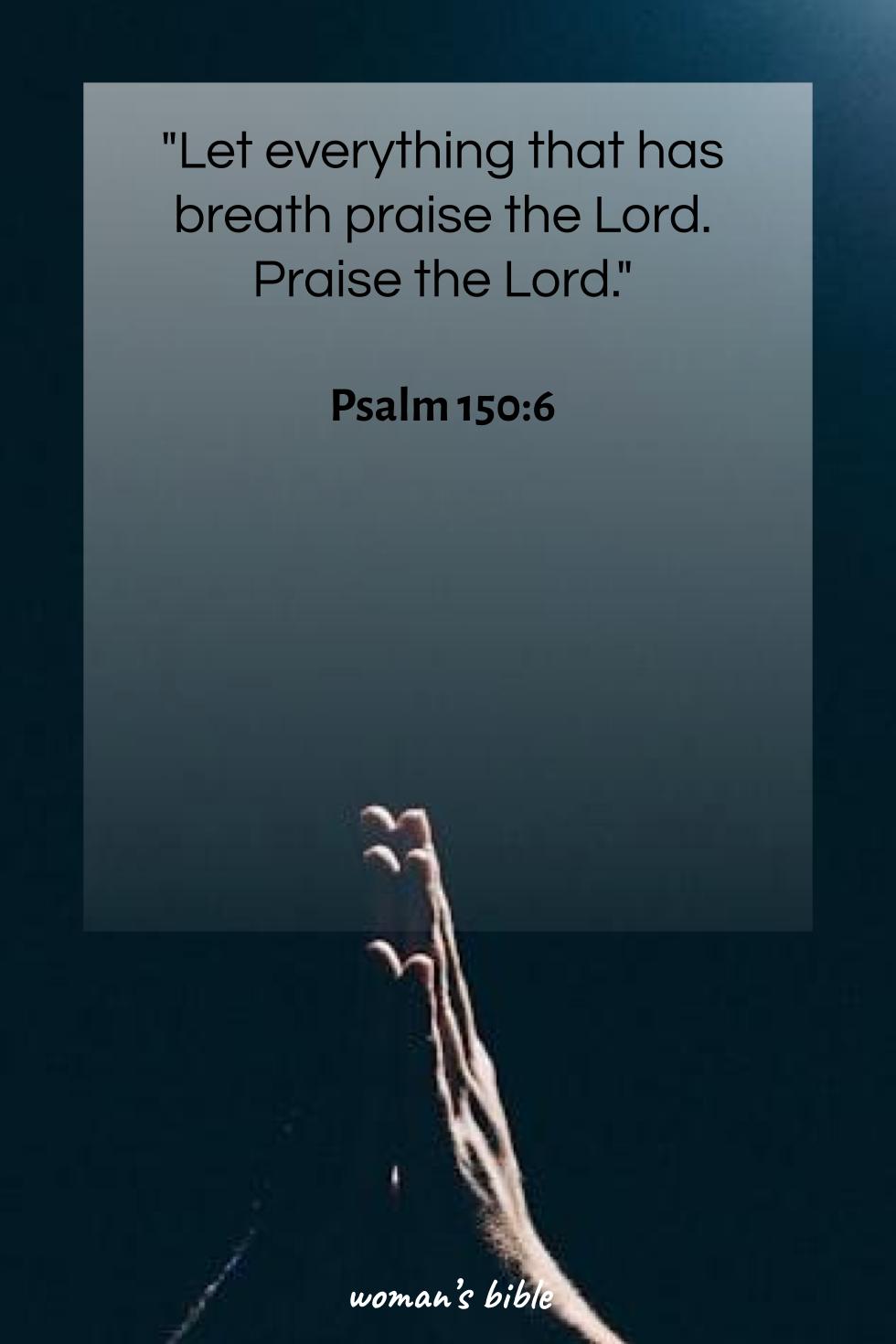 daily verse for woman Saturday, May 3rd, 2025 Psalm 150:6