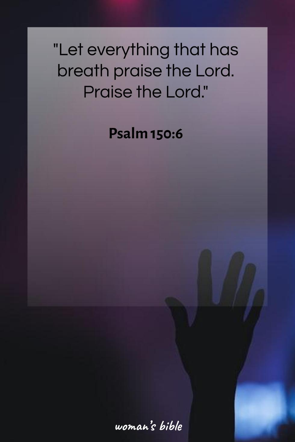 daily verse for woman Tuesday, July 22nd, 2025 Psalm 150:6